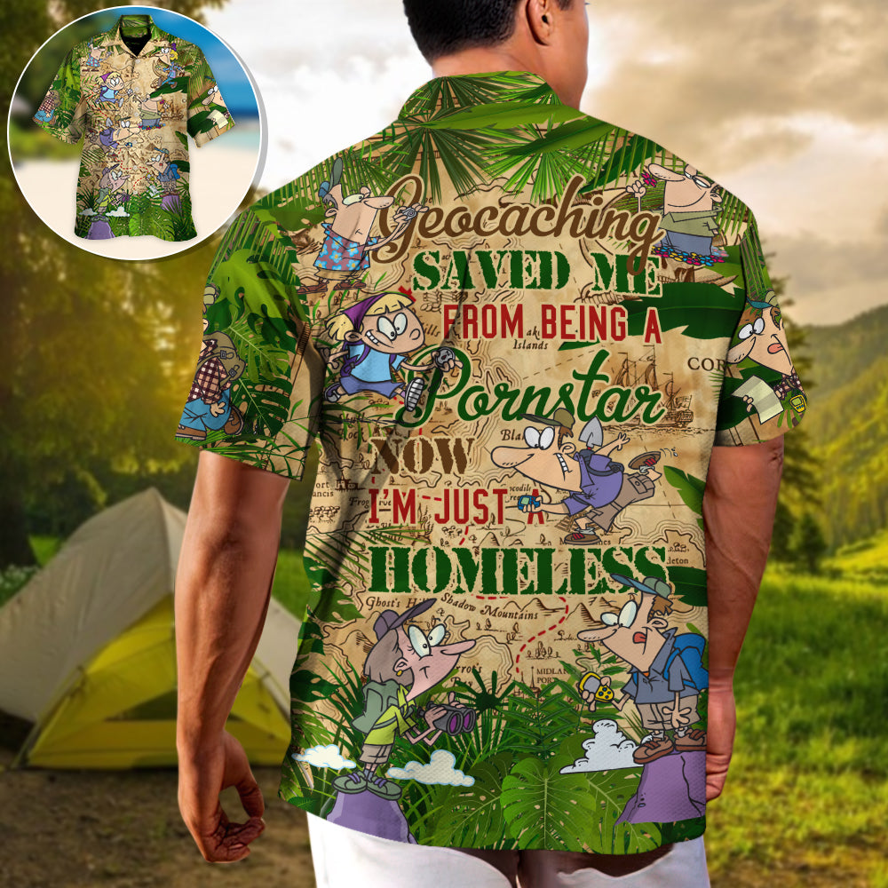 Geocaching Saved Me From Being A Pornstar Now I'm Just A Homeless - Hawaiian Shirt