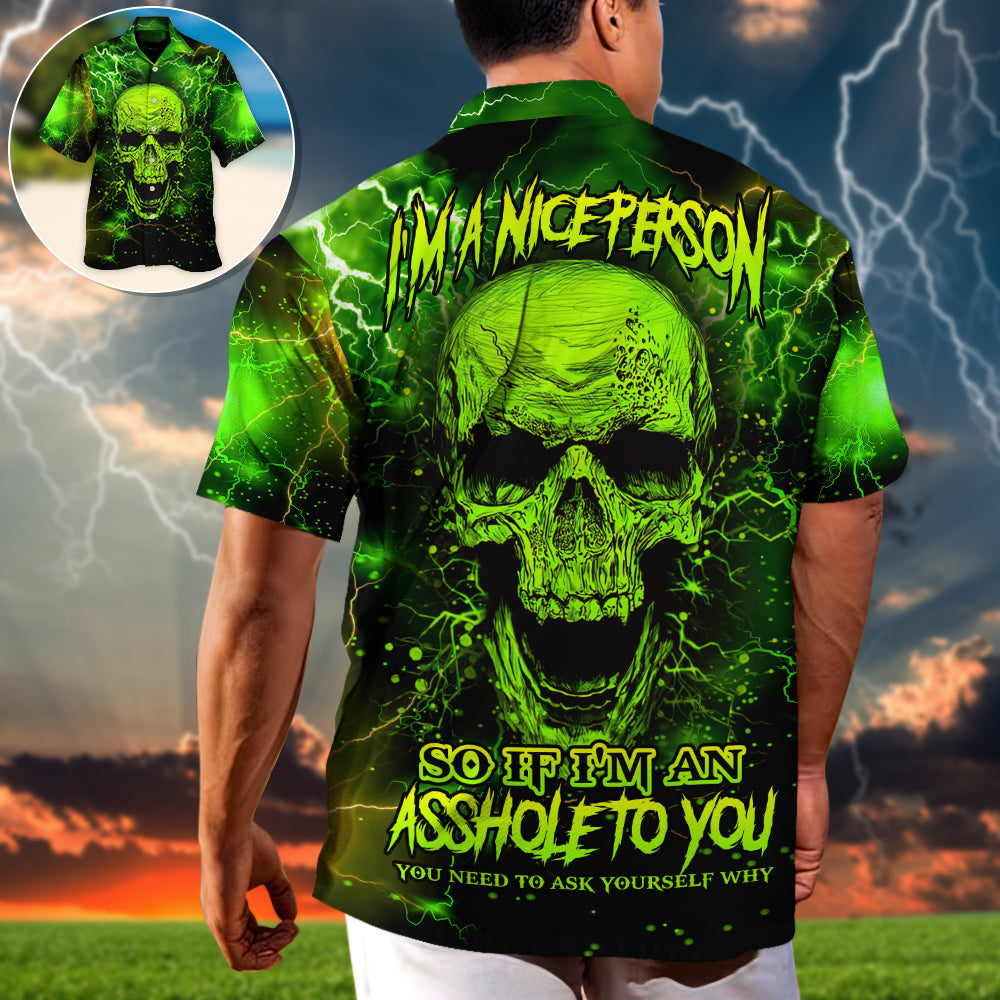 Skull I'm A Nice Person So If I'm An Asshole To You You Need To Ask Yourself Why - Hawaiian Shirt