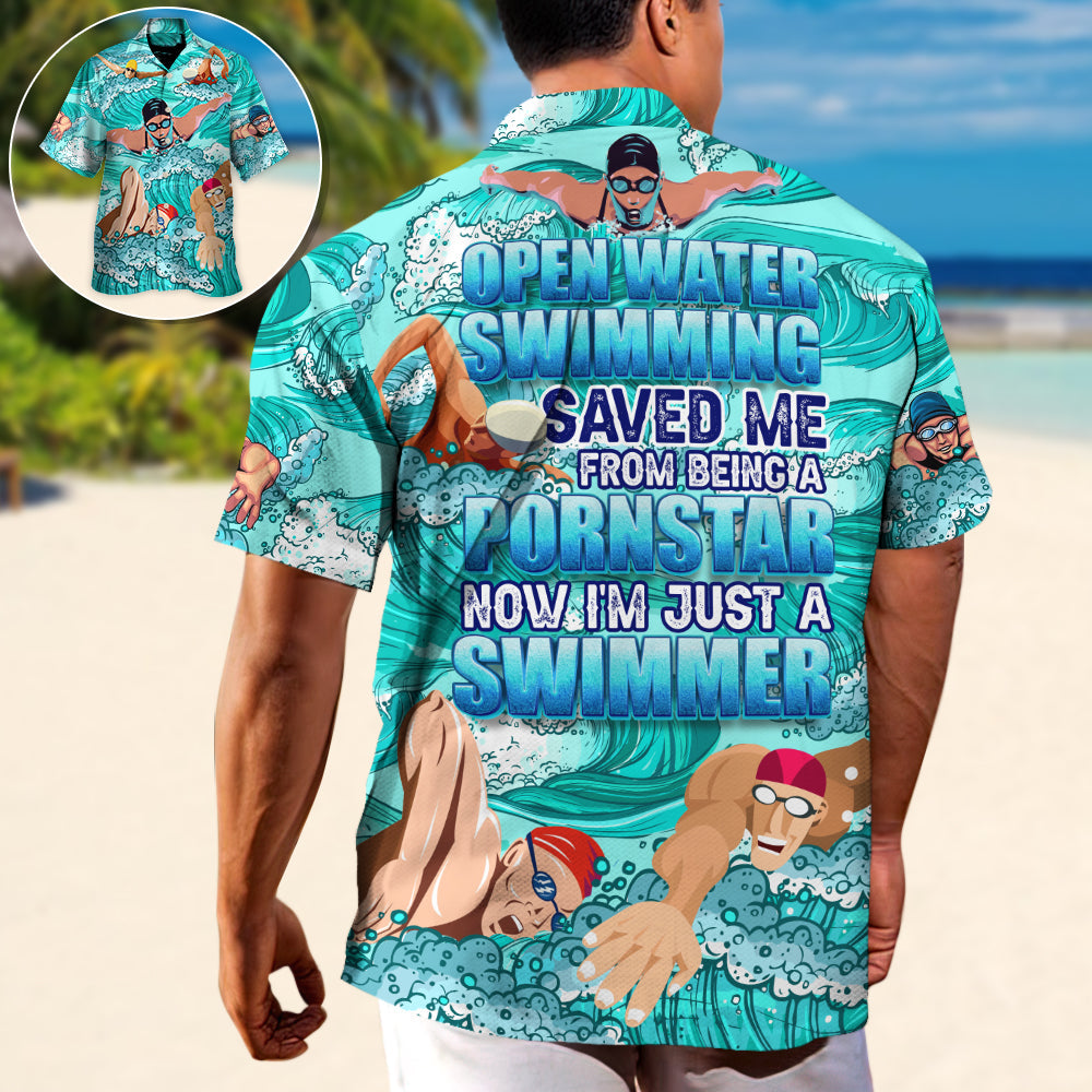 Open Water Swimming Saved Me From Being A Pornstar Now I'm Just A Swimmer Lover Swimming - Hawaiian Shirt