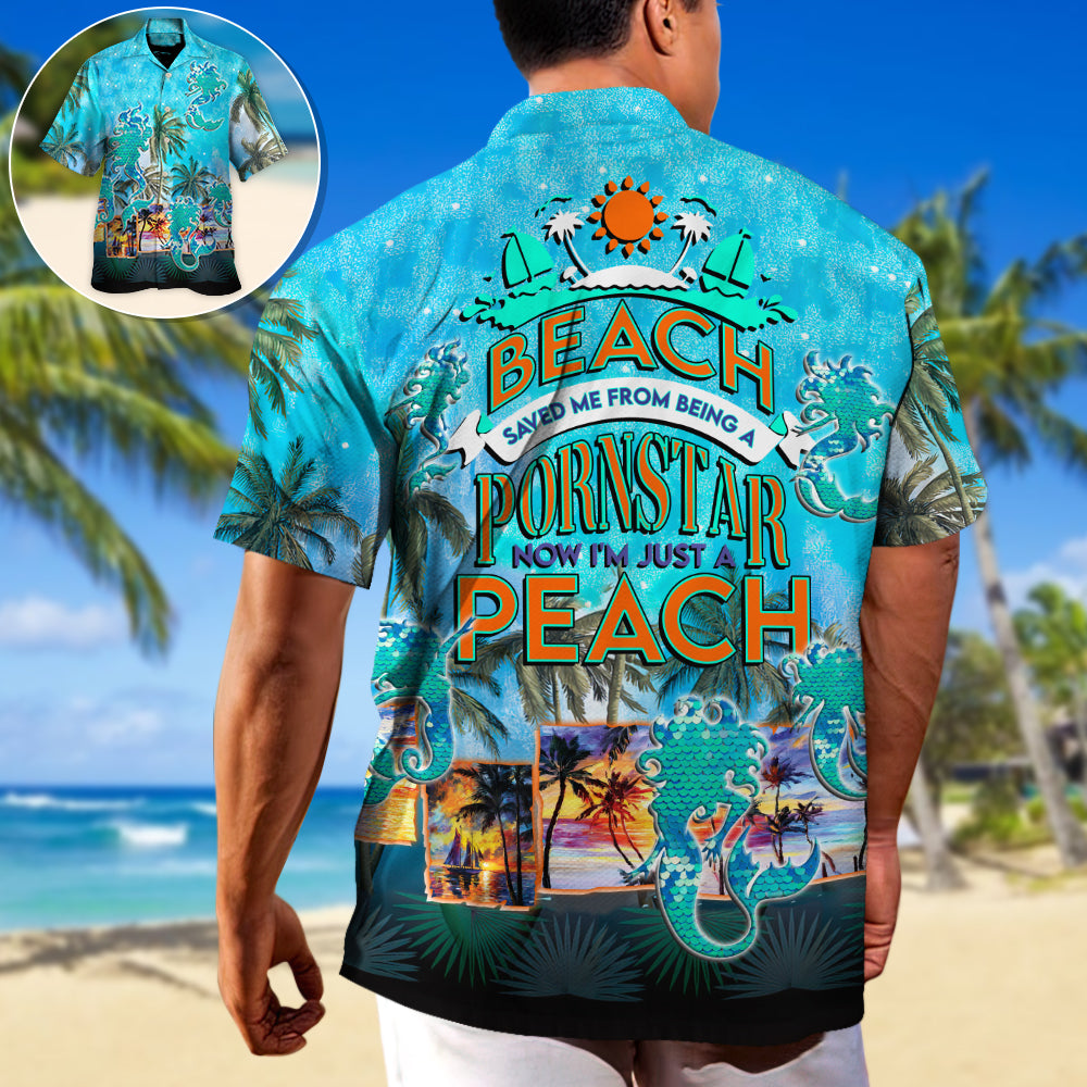 Beach Saved Me Now I'm Just A Bitch - Hawaiian Shirt