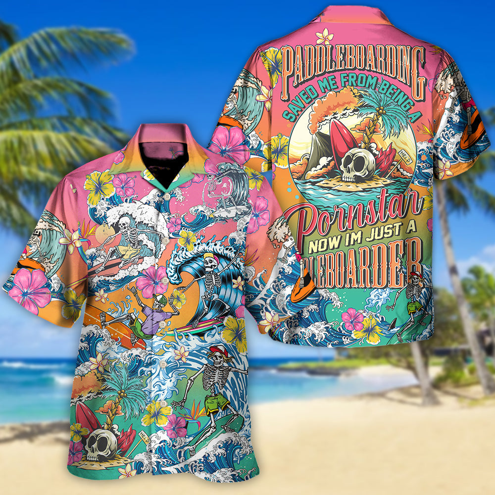 Paddleboarding Saved Me From Being A Pornstar Now I'm Just A Paddleboarder - Hawaiian Shirt