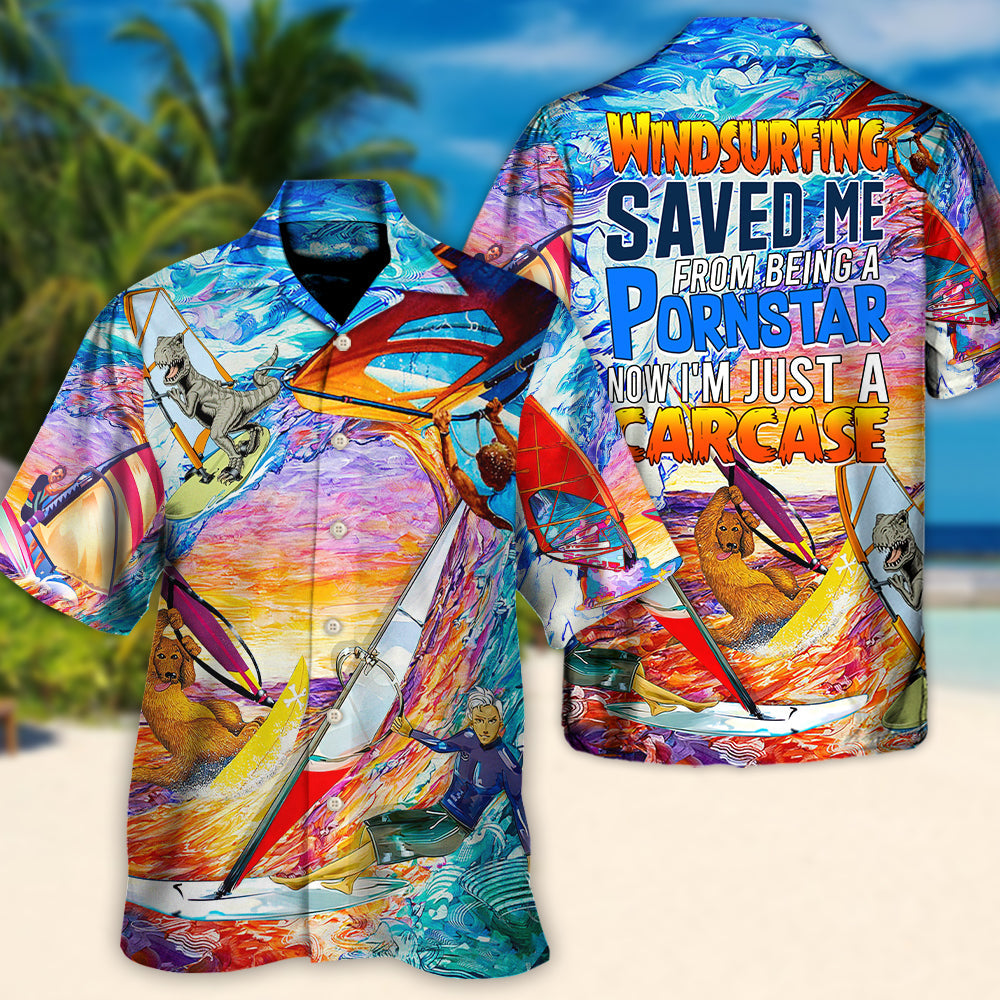 Windsurfing Saved Me From Being a Pornstar Funny Windsurfing Quote Gift Lover Windsurfing - Hawaiian Shirt