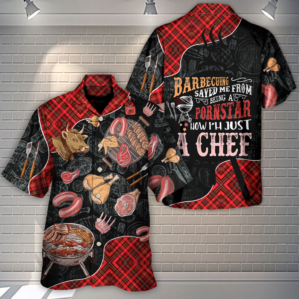 Barbecuing Saved Me From Being A Pornstar Now I'm Just A Chef - Hawaiian Shirt