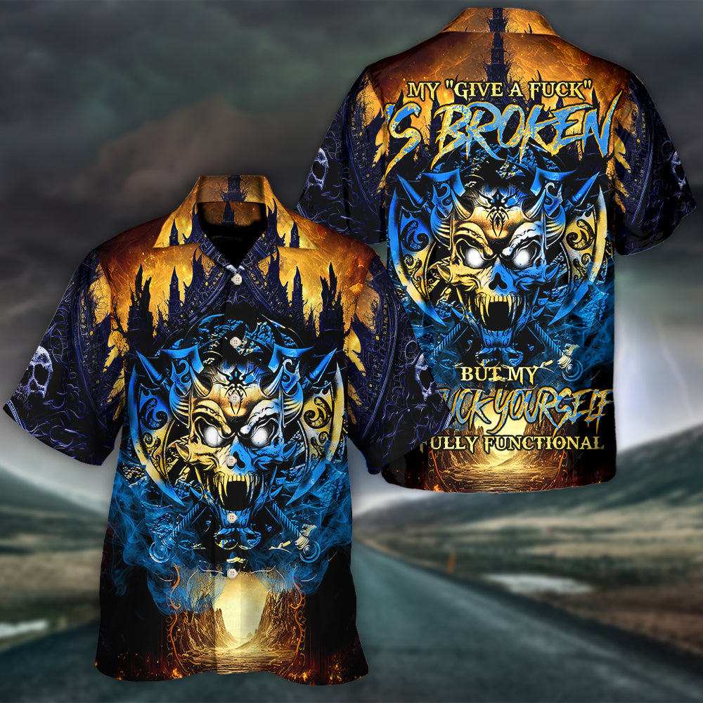 Skull Blue Fire My Give A Fuck Is Broken But My Go Fuck Yourself Is Fully Functional - Hawaiian Shirt