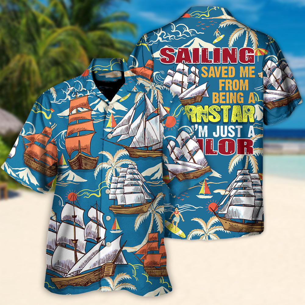 Sailing Saved Me From Being A Pornstar Now I'm Just A Sailor - Hawaiian Shirt