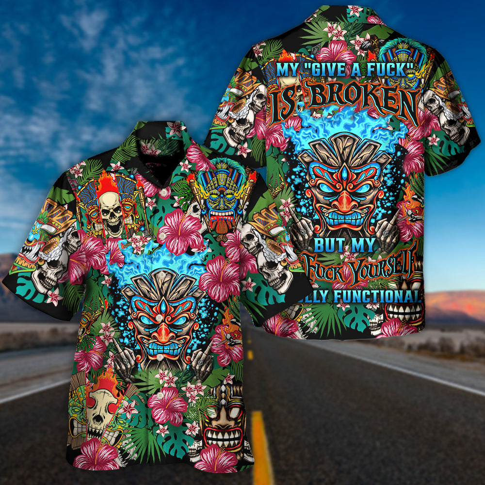 My Give A F Is Broken But My Go Fuck Yourself Is Fully Functional - Hawaiian Shirt