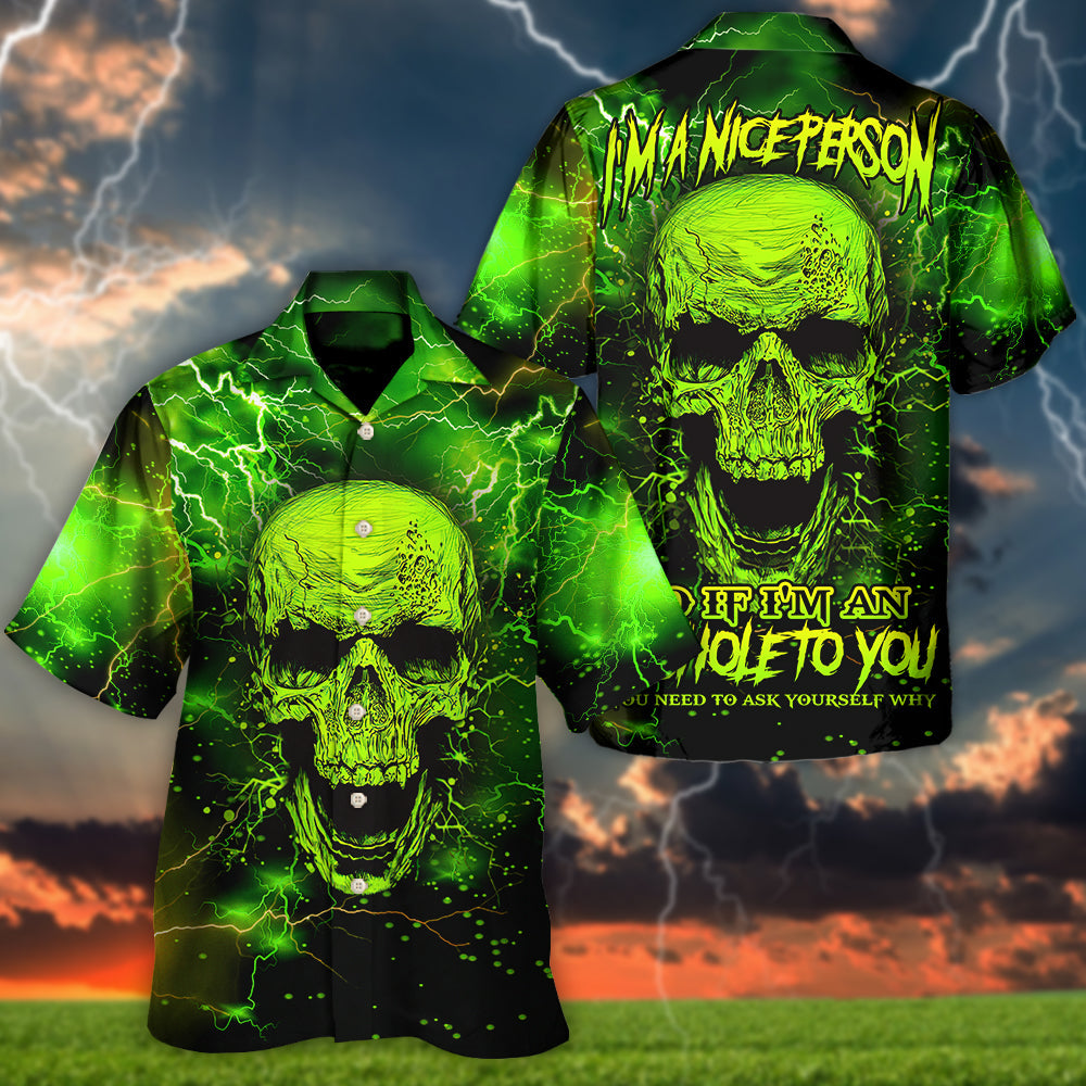 Skull I'm A Nice Person So If I'm An Asshole To You You Need To Ask Yourself Why - Hawaiian Shirt