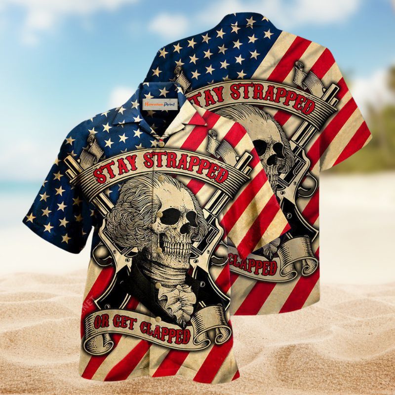 America Stay Strapped Or Get Clapped Edition – Hawaiian Shirt