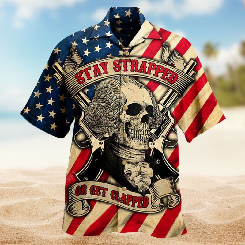 America Stay Strapped Or Get Clapped Edition – Hawaiian Shirt