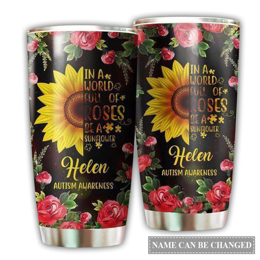 Autism Awareness In A World Full Of Roses Be A Sunflower Personalized 20 Oz Tumbler
