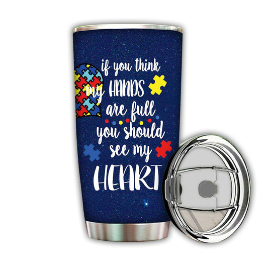 Autism If You Think My Hands Are Full You Should See My Heart 20 Oz Tumbler