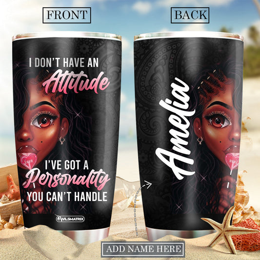 Black Woman I Don't Have An Attitude Personalized 20 Oz Tumbler