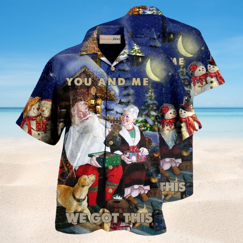 Christmas You And Me We Got This – Hawaiian Shirt