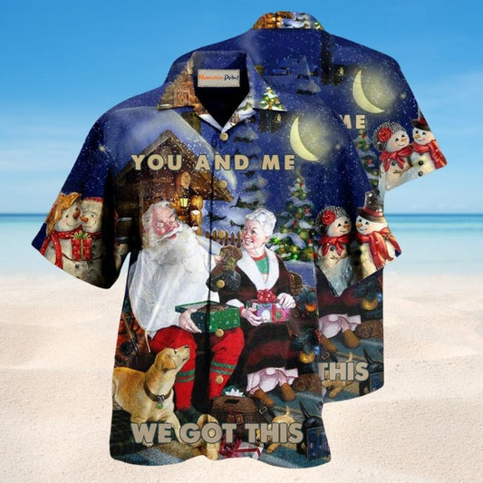 Christmas You And Me We Got This – Hawaiian Shirt