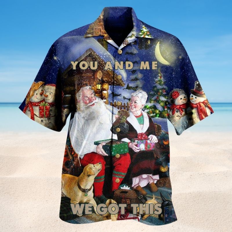 Christmas You And Me We Got This – Hawaiian Shirt