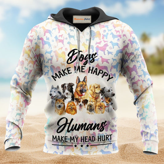 Dogs Make Me Happy Humans Make Me Hurt - 3D Hoodie