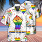 LGBT Pride Proud To Be Gay - Hawaiian Shirt