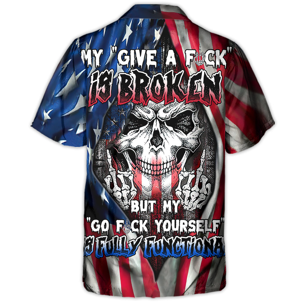Skull My Give A F Is Broken But My Go Fuck Yourself Is Fully Functional American Flag - Hawaiian Shirt