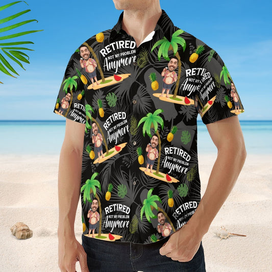 Retired Not My Problem Anymore - Custom Photo Hawaiian Shirt - Funny Retirement Gift
