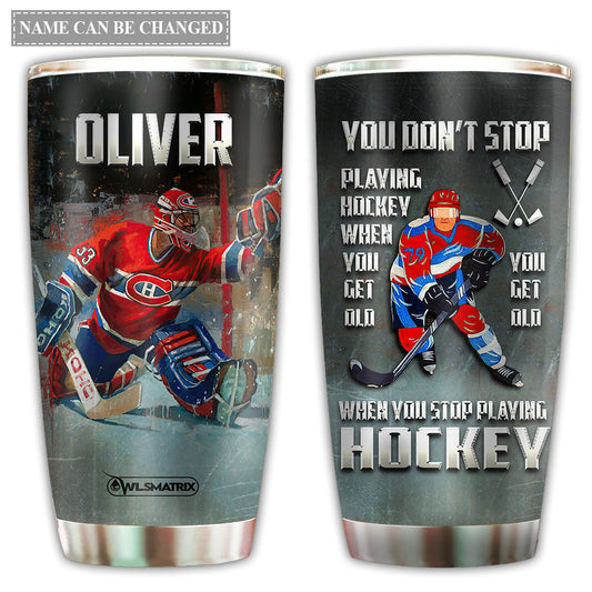 Hockey You Can Play And Get Old Personalized 20 Oz Tumbler