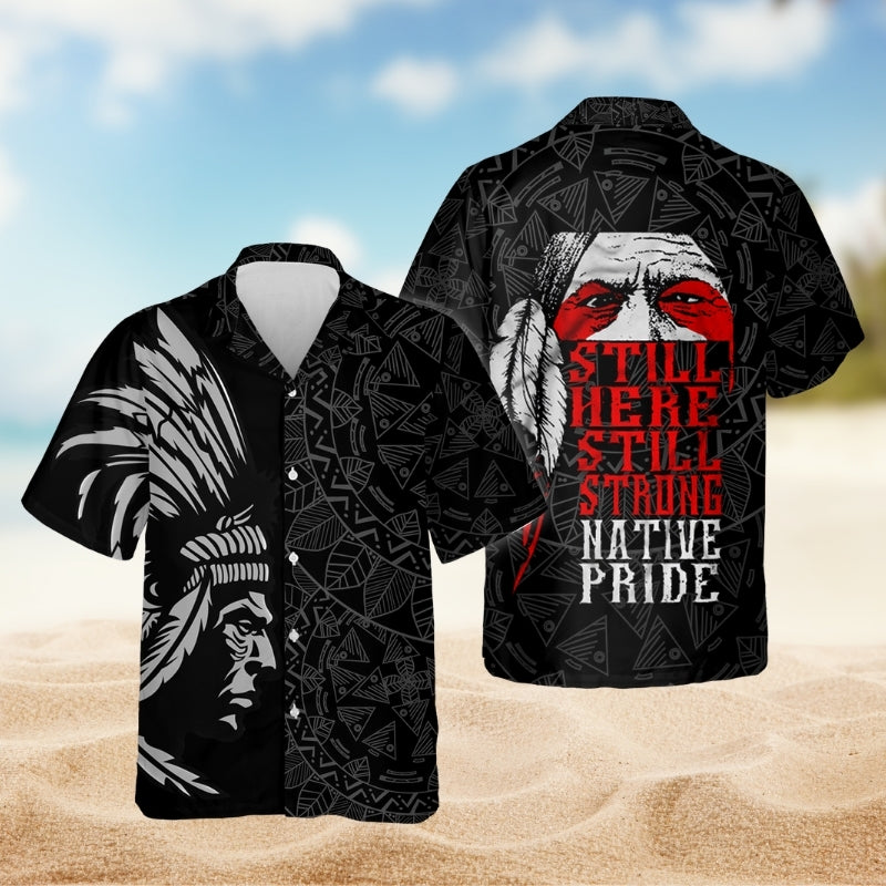 Native Man Still Here Still Strong Style Limited Edition – Hawaiian Shirt