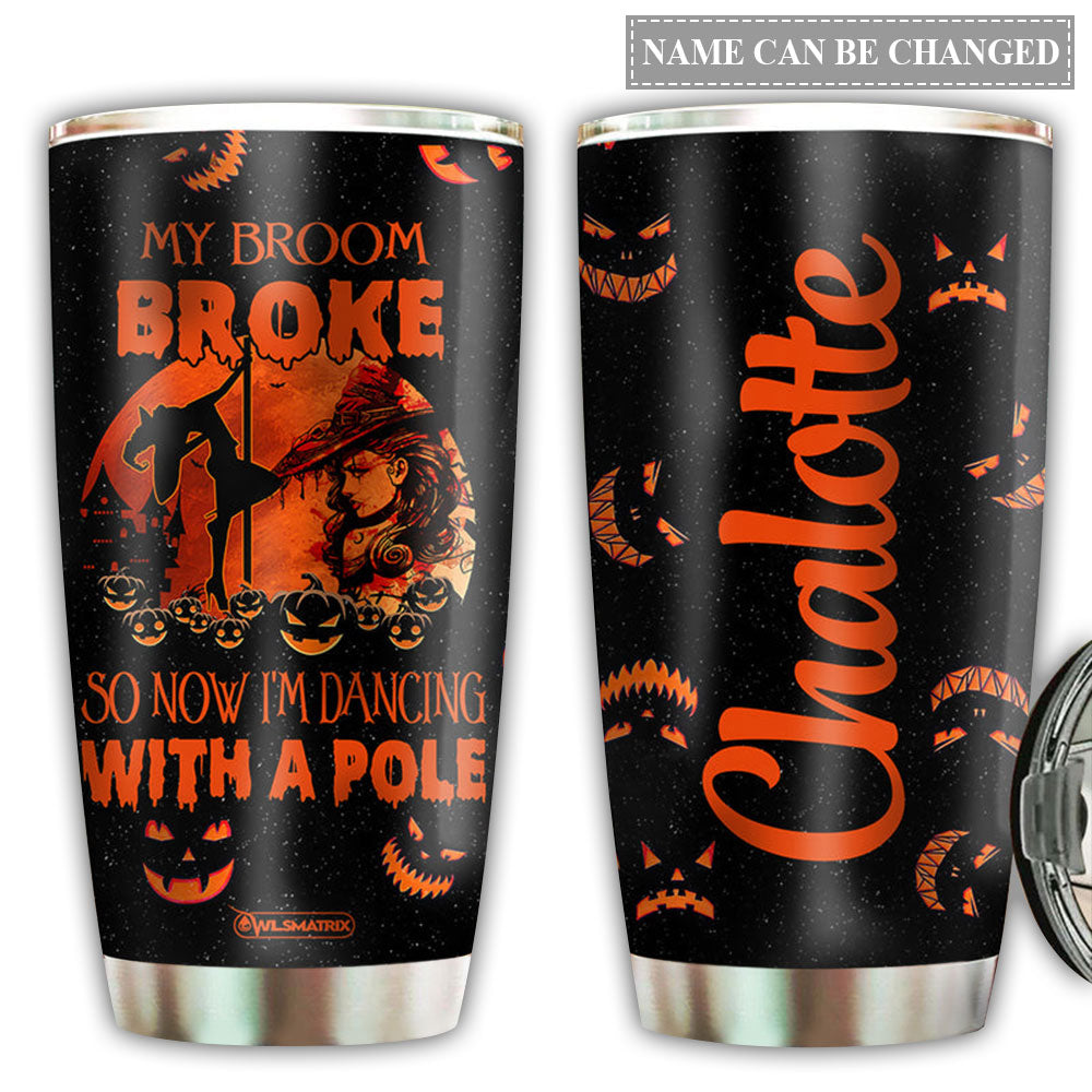Pole Fitness My Broom Is Broke Personalized 20 Oz Tumbler