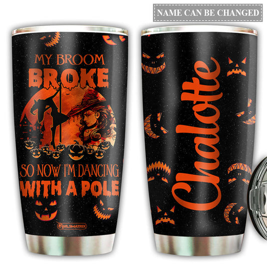 Pole Fitness My Broom Is Broke Personalized 20 Oz Tumbler