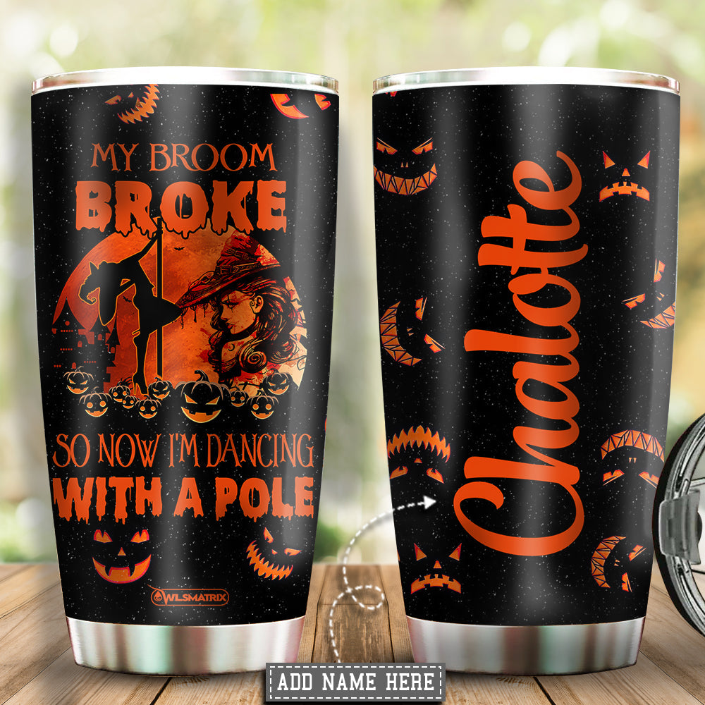 Pole Fitness My Broom Is Broke Personalized 20 Oz Tumbler