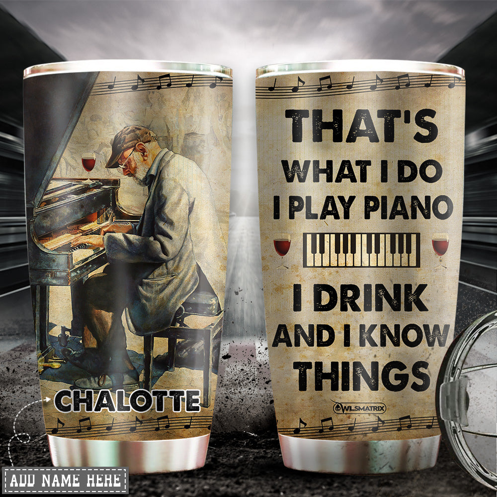 Piano I Know Things Personalized 20 Oz Tumbler