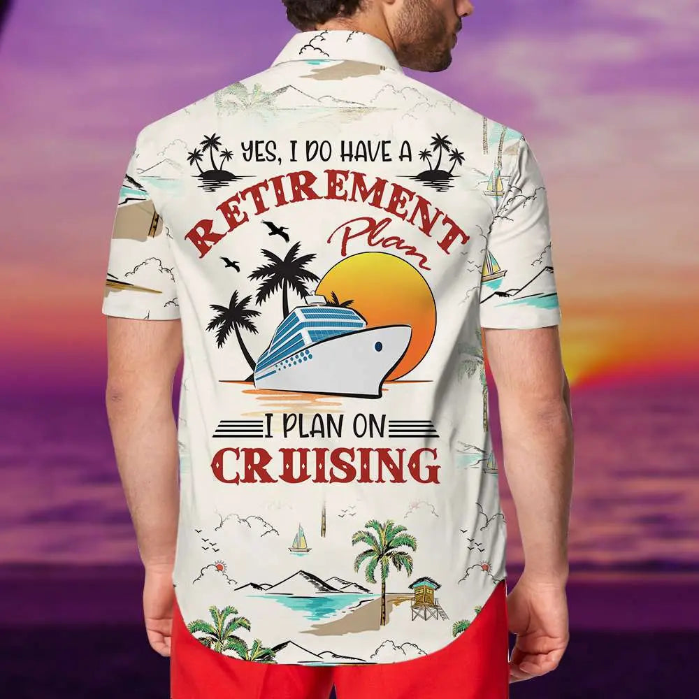 Cruising Unisex Hawaiian Shirt Aloha Shirt Summer Vibe Yes I Do Have A Retirement Plan I Plan On Cruising
