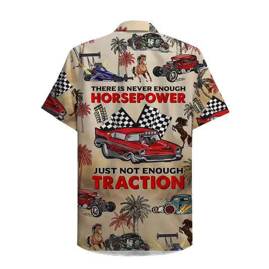 Hawaiian Shirt / Adults / S Drag Racing There Is Never Enough Horsepower Just Not Enough Traction Unisex Hawaiian Shirt