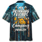 Hawaiian Shirt / Adults / S My Drinking Friends Have A Camping Problem Hawaiian Shirt