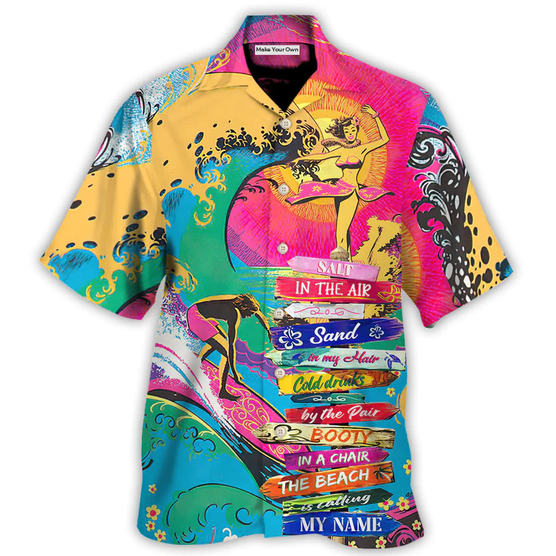 Beach - Salt In The Air Sand In My Hair Cold Drinks By The Pair Booty In A Chair The Beach Is Calling My Name - Hawaiian Shirt