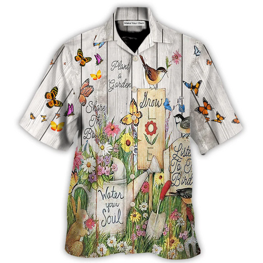 Gardening Plant a Garden Share The Bounty Water your Soul, Listen To The Birds, Grow Love - Hawaiian Shirt