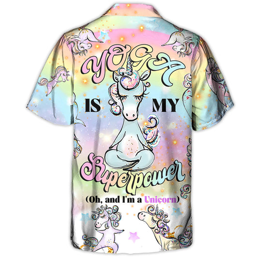 Yoga Unicorn Yoga Is My Superpower (Oh, And I'm a Unicorn) - Hawaiian Shirt
