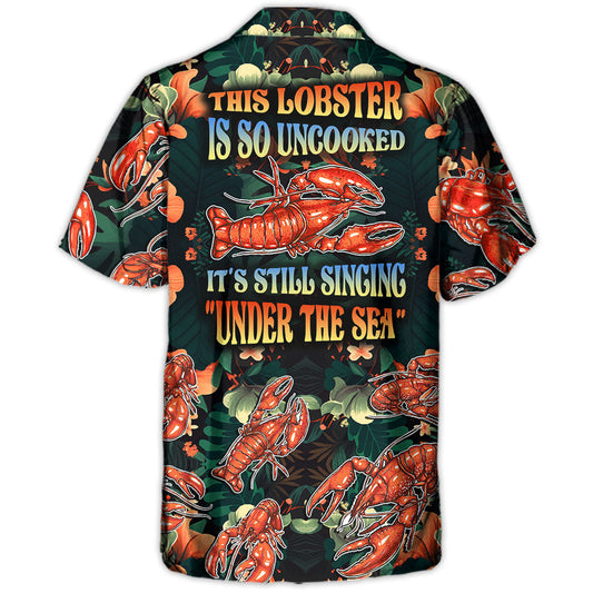 Lobster This Lobster Is So Uncooked Tropical Vibe Amazing Style - Hawaiian Shirt