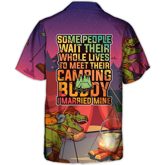 Camping Some People Wait Their Whole Lives To Meet Their Camping Buddy I Married Mine - Hawaiian Shirt