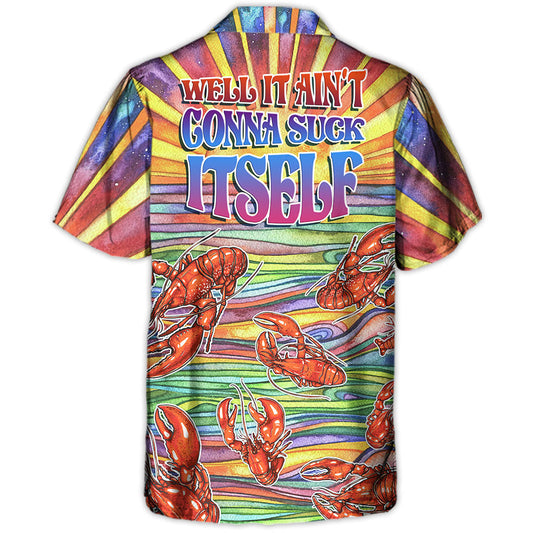 Lobster Well It Ain't Gonna Suck Itself - Hawaiian Shirt