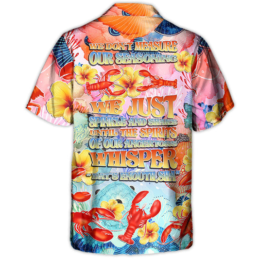 Lobstering We Don't Measure We Just Spinkle The Spirits Tropical Vibe - Hawaiian Shirt