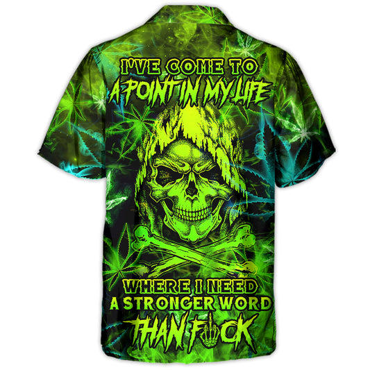 Skull I've Come To A Point In My Life Where I Need A Stronger Word Than F - Hawaiian Shirt