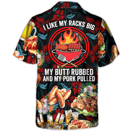 Barbecue Food I Like My Racks Big My Butt Rubbed And My Pork Pulled - Hawaiian Shirt