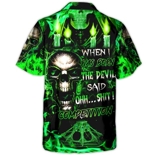 Skull When I Was Born The Devil Said Oh...Sh!t! Competition Green Style - Hawaiian Shirt