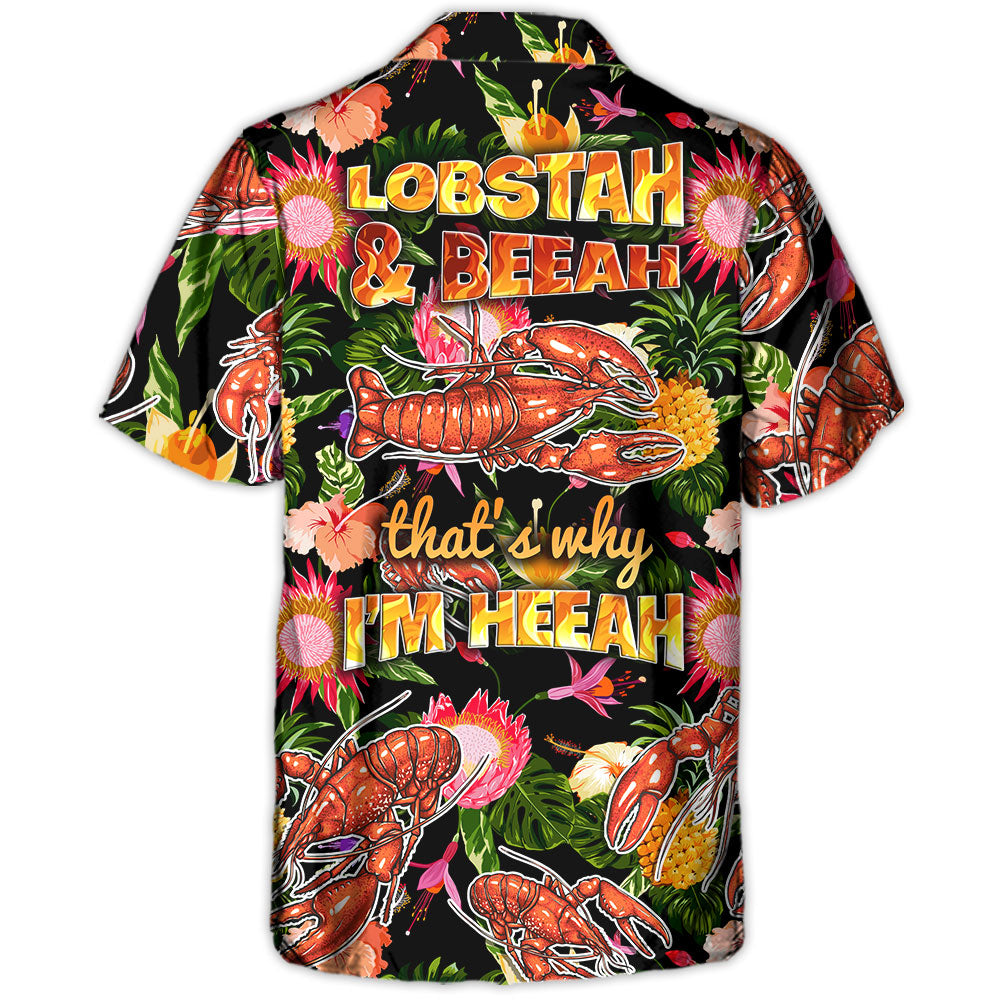 Lobstering Lobstah & Beeah That's Why I'm Heeah Tropical Vibe - Hawaiian Shirt