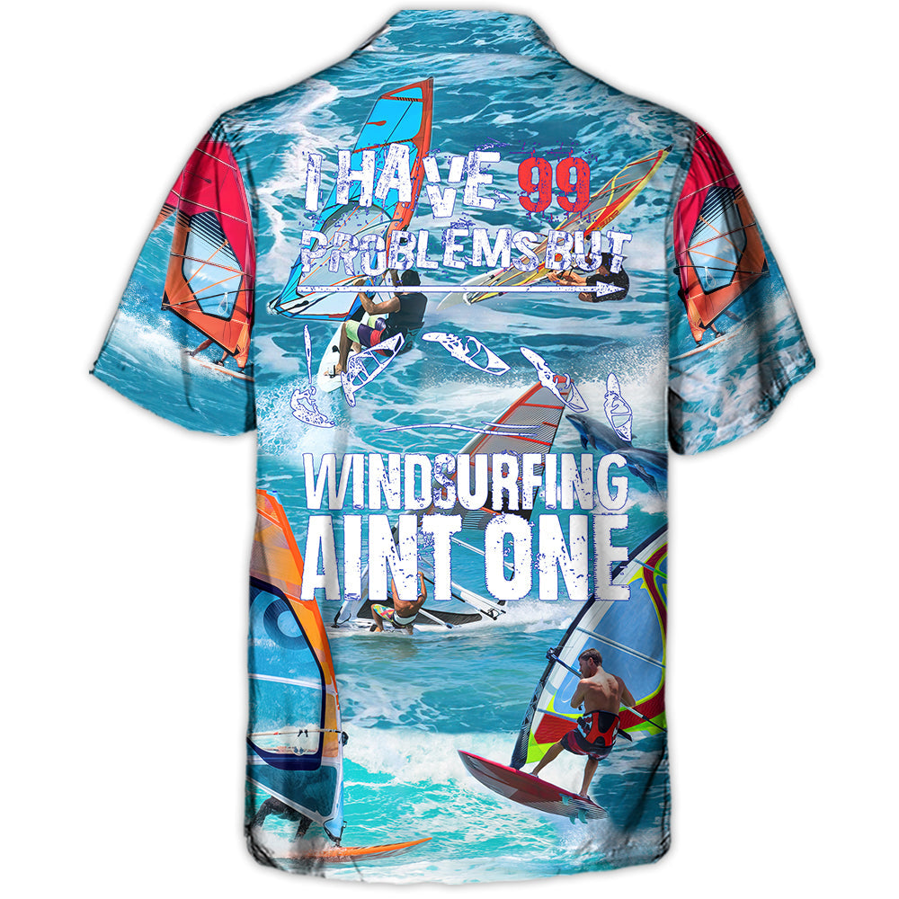 Windsurfing I Have 99 Problems But Windsurfing Ain't One - Hawaiian Shirt