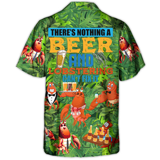 Lobstering There's Nothing A Beer And Lobstering Can't Fix It - Hawaiian Shirt