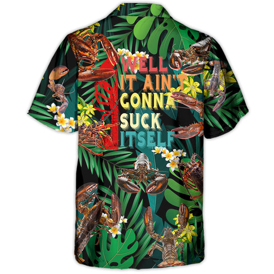 Lobstering Well It Aint Gonna Suck Itself - Hawaiian Shirt