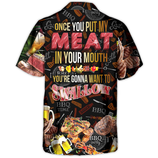 Barbecue Food BBQ Meat Once You Put My Meat In Your Mouth You're Going Want To Swallow BBQ - Hawaiian Shirt