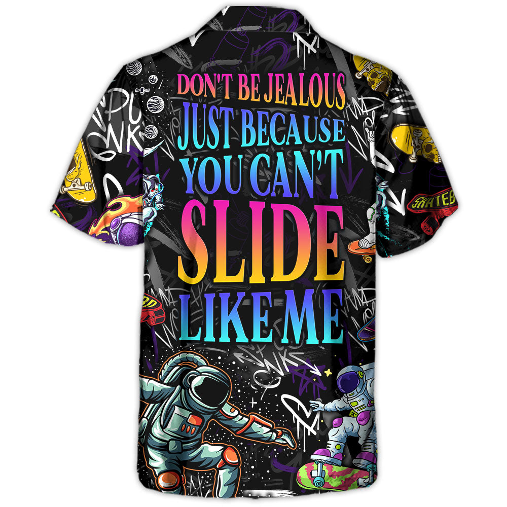 Skateboarding Don't Be Jealous Just Because You Can't Slide Like Me - Hawaiian Shirt