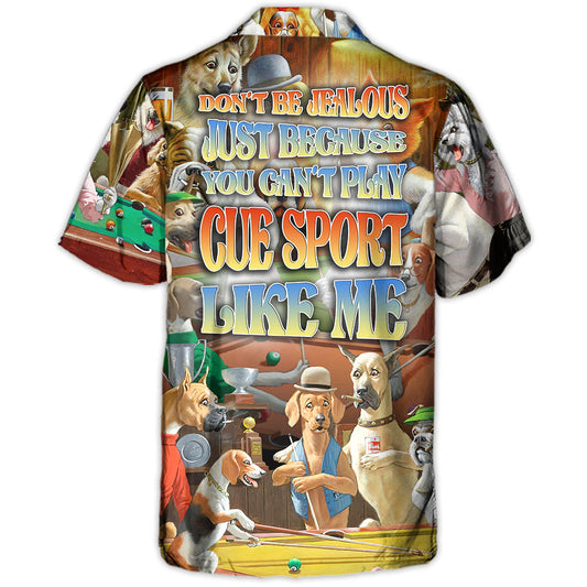 Cue Sport Don't Be Jealous Just Because You Can't Play Cue Sport Like Me - Hawaiian Shirt
