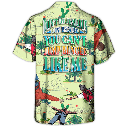 Bungee Jumping Don't Be Jealous Just Because You Can't Jump Bungee Like Me - Hawaiian Shirt